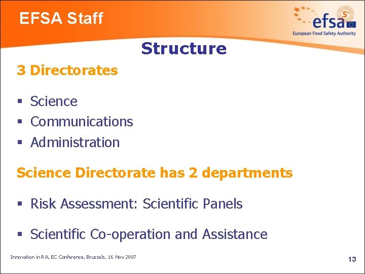 EFSA Staff Structure 3 Directorates § Science § Communications § Administration Science Directorate has