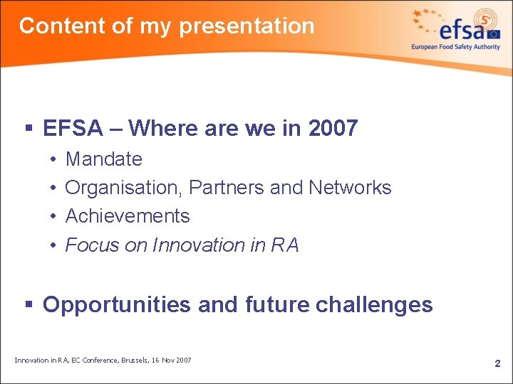 Content of my presentation § EFSA – Where are we in 2007 • •