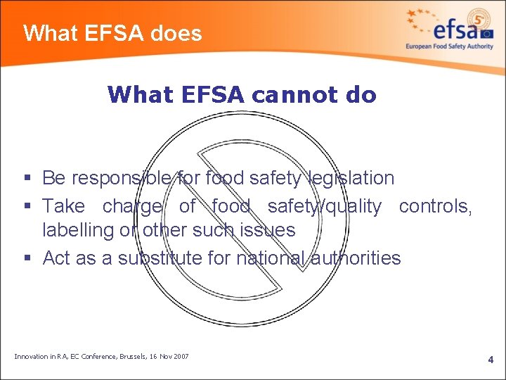 What EFSA does What EFSA cannot do § Be responsible for food safety legislation