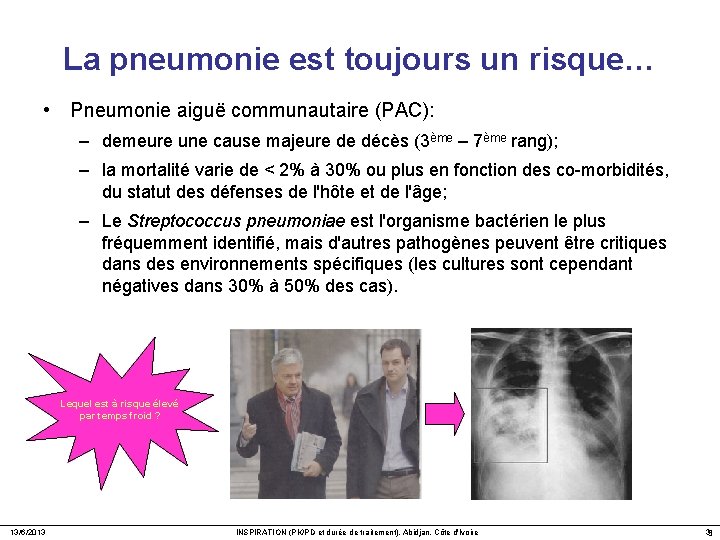 La pneumonie est toujours un risque… • Pneumonie aiguë communautaire (PAC): – demeure une