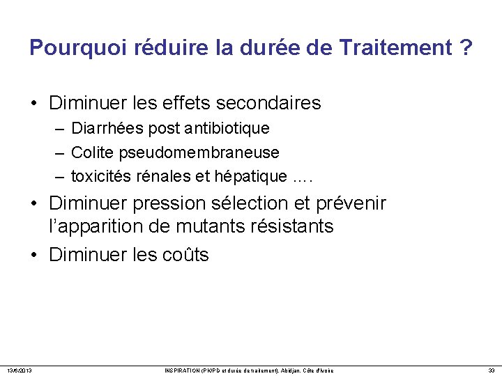 Pourquoi réduire la durée de Traitement ? • Diminuer les effets secondaires – Diarrhées