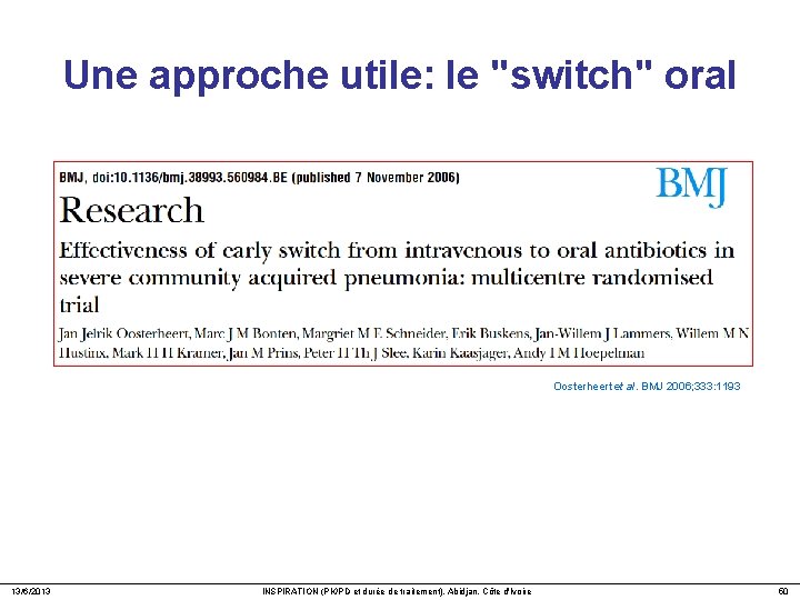Une approche utile: le "switch" oral Oosterheert et al. BMJ 2006; 333: 1193 13/6/2013