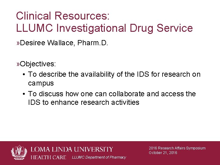 Clinical Resources: LLUMC Investigational Drug Service » Desiree Wallace, Pharm. D. » Objectives: • Clinical Resources: LLUMC Investigational Drug Service » Desiree Wallace, Pharm. D. » Objectives: •