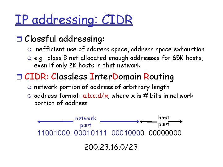 IP addressing: CIDR r Classful addressing: m m inefficient use of address space, address
