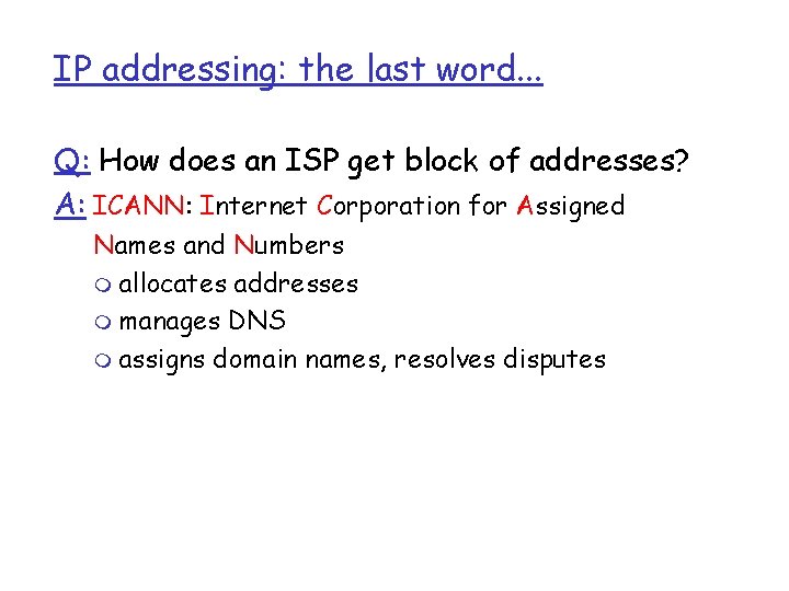 IP addressing: the last word. . . Q: How does an ISP get block