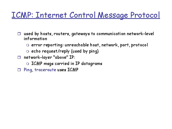 ICMP: Internet Control Message Protocol r used by hosts, routers, gateways to communication network-level