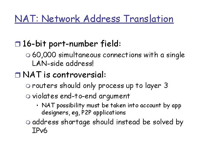 NAT: Network Address Translation r 16 -bit port-number field: m 60, 000 simultaneous connections