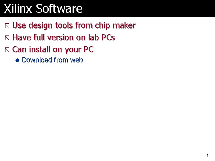 Xilinx Software ã Use design tools from chip maker ã Have full version on