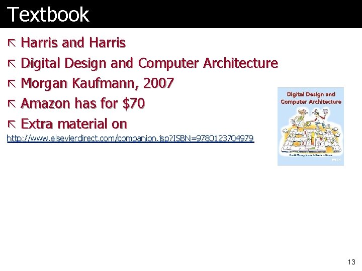 Textbook ã Harris and Harris ã Digital Design and Computer Architecture ã Morgan Kaufmann,