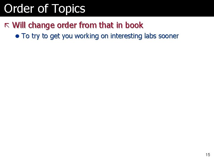 Order of Topics ã Will change order from that in book l To try