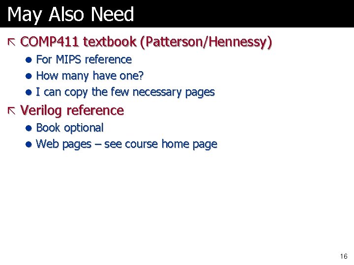 May Also Need ã COMP 411 textbook (Patterson/Hennessy) l For MIPS reference l How