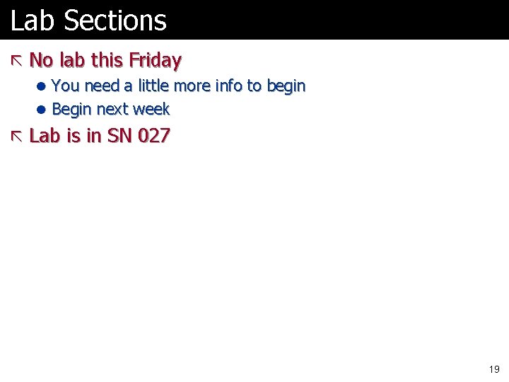 Lab Sections ã No lab this Friday l You need a little more info