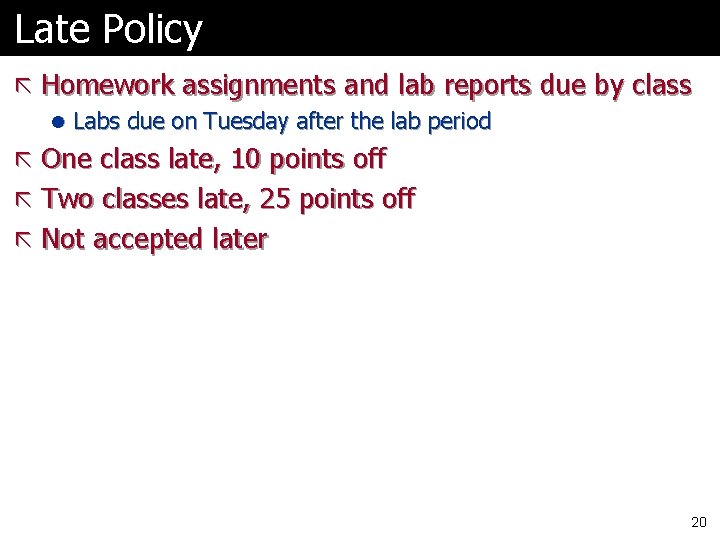 Late Policy ã Homework assignments and lab reports due by class l Labs due