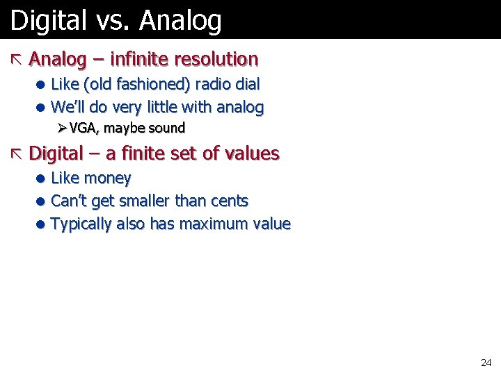 Digital vs. Analog ã Analog – infinite resolution l Like (old fashioned) radio dial