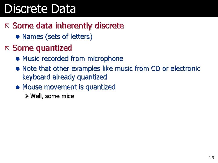 Discrete Data ã Some data inherently discrete l Names (sets of letters) ã Some