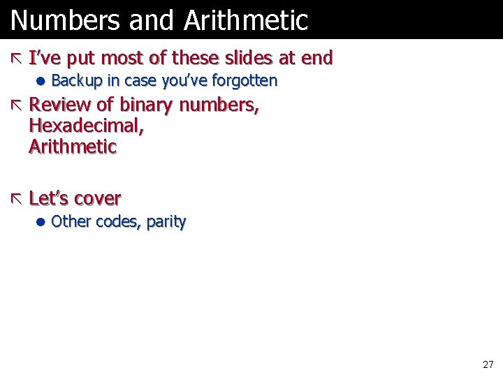 Numbers and Arithmetic ã I’ve put most of these slides at end l Backup