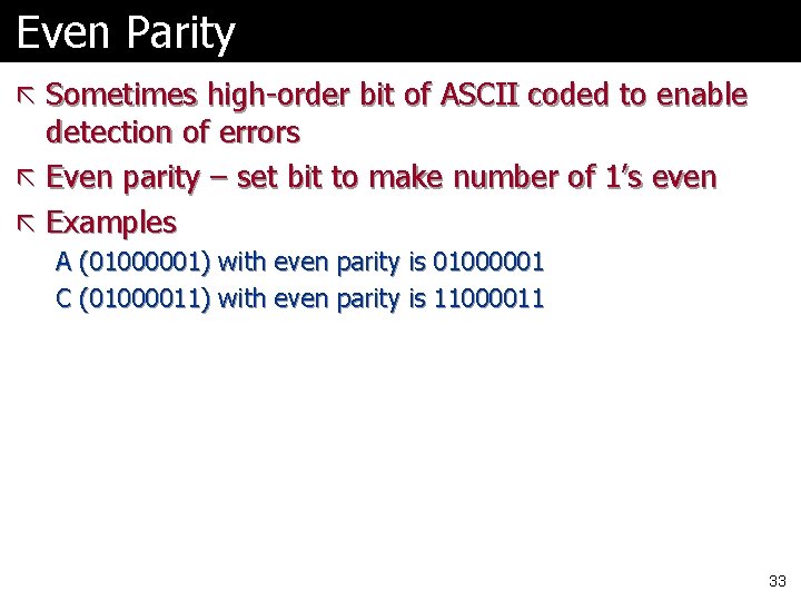 Even Parity ã Sometimes high-order bit of ASCII coded to enable detection of errors