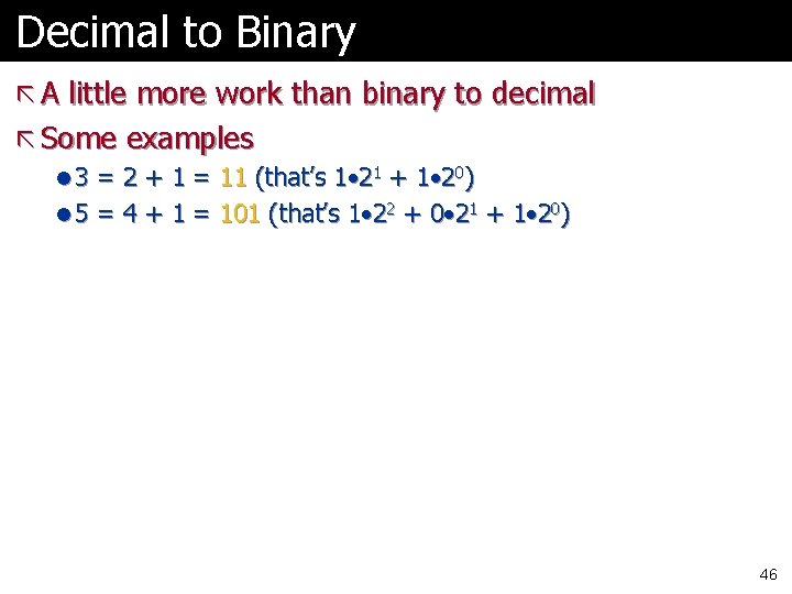 Decimal to Binary ã A little more work than binary to decimal ã Some