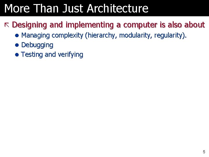 More Than Just Architecture ã Designing and implementing a computer is also about l