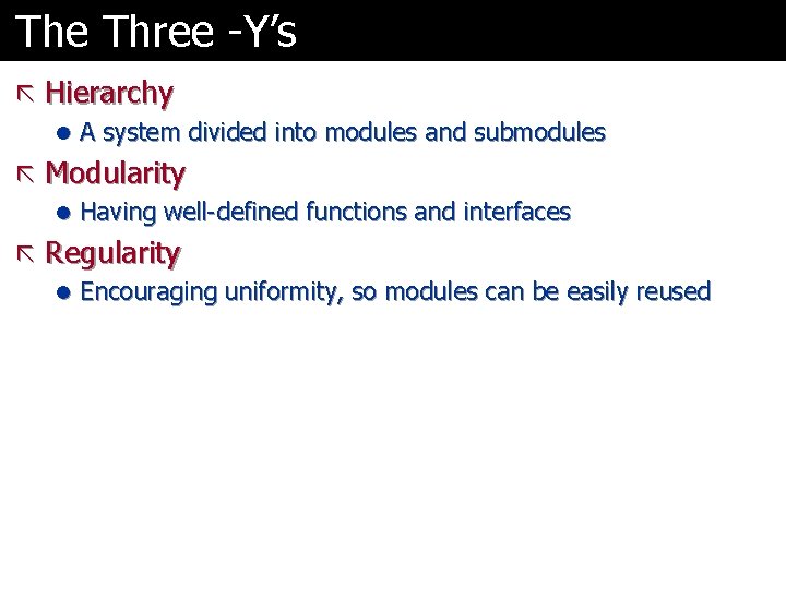 The Three -Y’s ã Hierarchy l A system divided into modules and submodules ã
