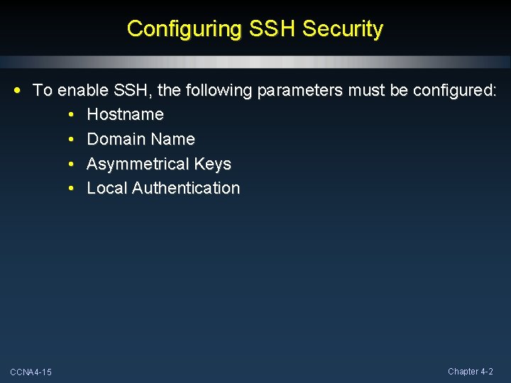 Configuring SSH Security • To enable SSH, the following parameters must be configured: • Configuring SSH Security • To enable SSH, the following parameters must be configured: •