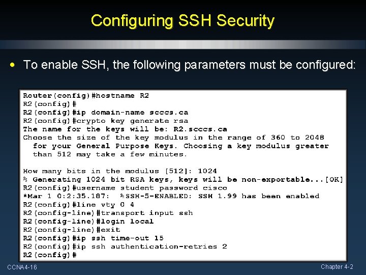 Configuring SSH Security • To enable SSH, the following parameters must be configured: CCNA Configuring SSH Security • To enable SSH, the following parameters must be configured: CCNA