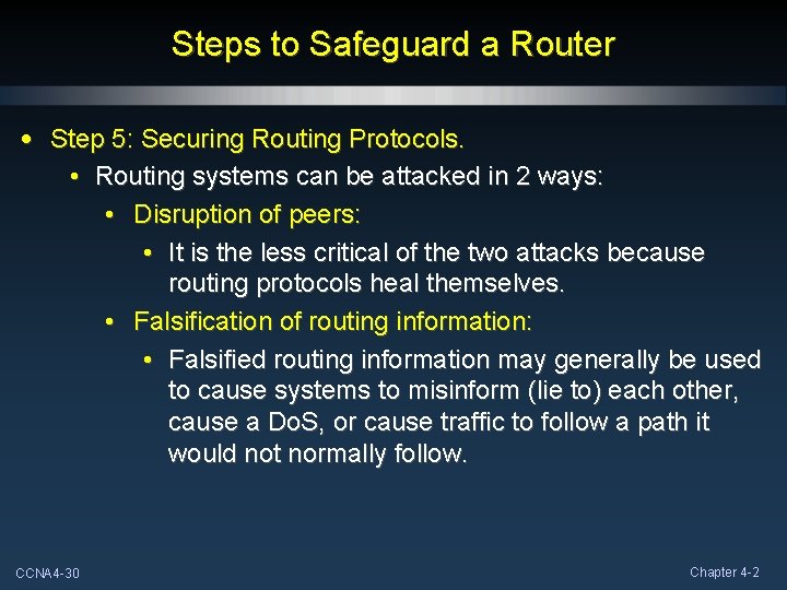 Steps to Safeguard a Router • Step 5: Securing Routing Protocols. • Routing systems Steps to Safeguard a Router • Step 5: Securing Routing Protocols. • Routing systems