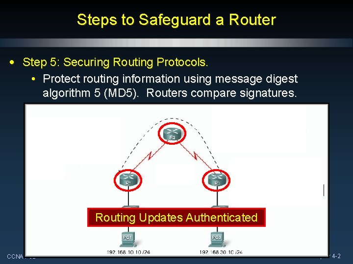 Steps to Safeguard a Router • Step 5: Securing Routing Protocols. • Protect routing Steps to Safeguard a Router • Step 5: Securing Routing Protocols. • Protect routing