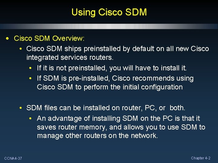 Using Cisco SDM • Cisco SDM Overview: • Cisco SDM ships preinstalled by default Using Cisco SDM • Cisco SDM Overview: • Cisco SDM ships preinstalled by default