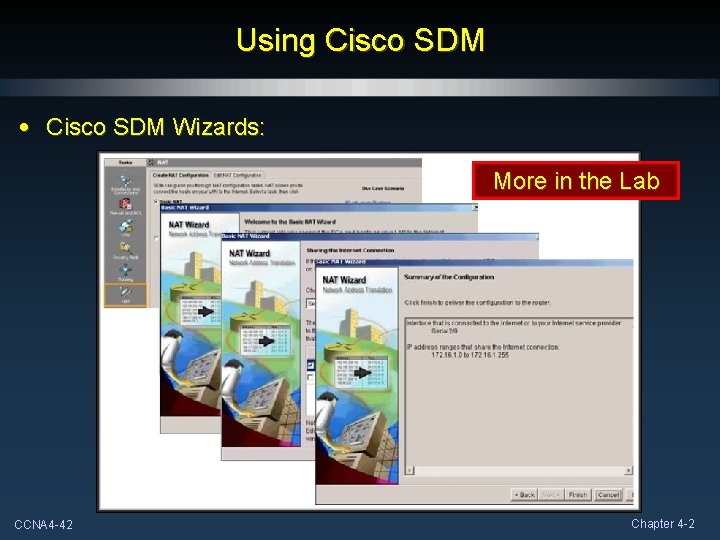 Using Cisco SDM • Cisco SDM Wizards: More in the Lab CCNA 4 -42 Using Cisco SDM • Cisco SDM Wizards: More in the Lab CCNA 4 -42