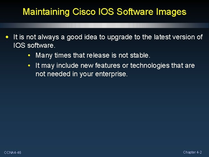 Maintaining Cisco IOS Software Images • It is not always a good idea to Maintaining Cisco IOS Software Images • It is not always a good idea to