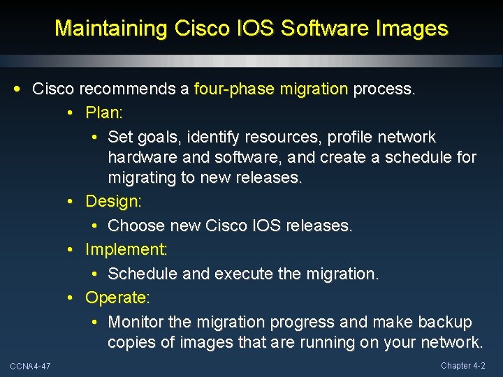 Maintaining Cisco IOS Software Images • Cisco recommends a four-phase migration process. • Plan: Maintaining Cisco IOS Software Images • Cisco recommends a four-phase migration process. • Plan: