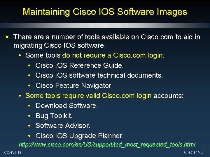 Maintaining Cisco IOS Software Images • There a number of tools available on Cisco. Maintaining Cisco IOS Software Images • There a number of tools available on Cisco.