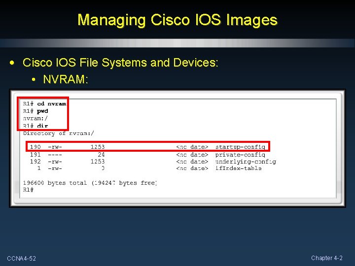 Managing Cisco IOS Images • Cisco IOS File Systems and Devices: • NVRAM: CCNA Managing Cisco IOS Images • Cisco IOS File Systems and Devices: • NVRAM: CCNA