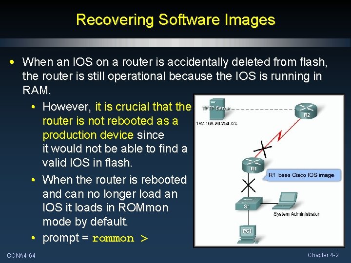 Recovering Software Images • When an IOS on a router is accidentally deleted from Recovering Software Images • When an IOS on a router is accidentally deleted from
