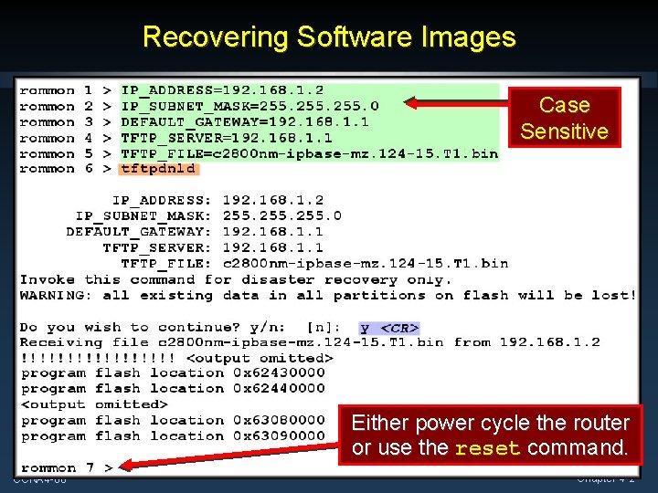 Recovering Software Images Case Sensitive Either power cycle the router or use the reset Recovering Software Images Case Sensitive Either power cycle the router or use the reset