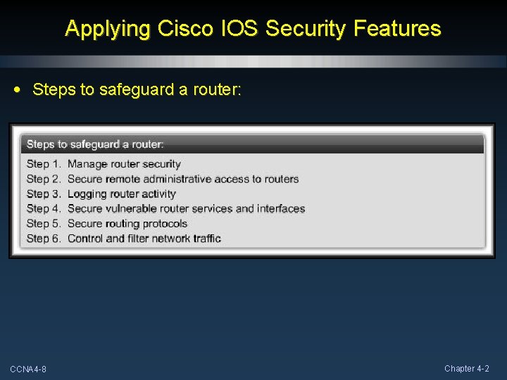 Applying Cisco IOS Security Features • Steps to safeguard a router: CCNA 4 -8 Applying Cisco IOS Security Features • Steps to safeguard a router: CCNA 4 -8