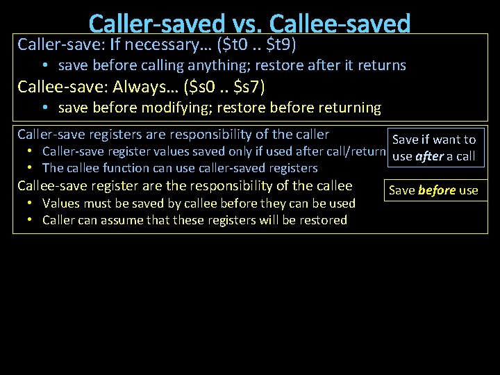 Caller-saved vs. Callee-saved Caller-save: If necessary… ($t 0. . $t 9) • save before