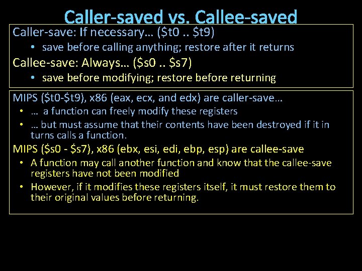 Caller-saved vs. Callee-saved Caller-save: If necessary… ($t 0. . $t 9) • save before