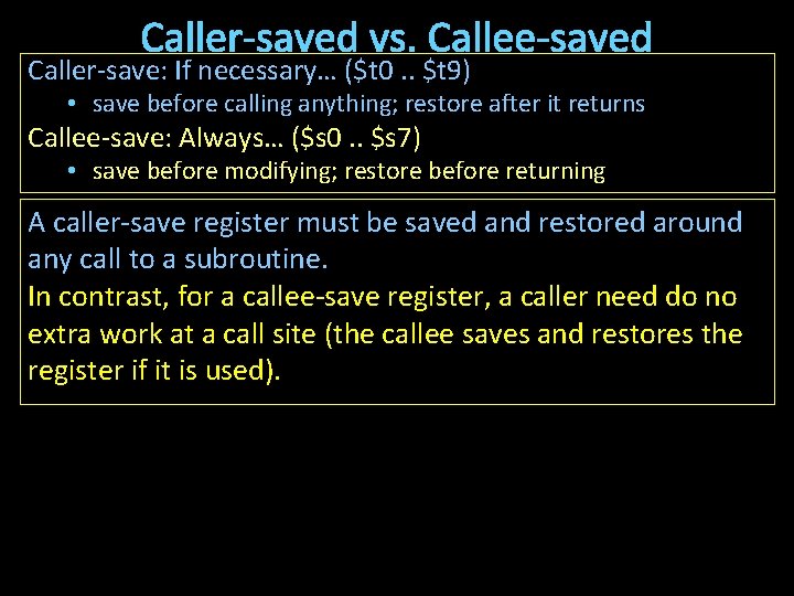 Caller-saved vs. Callee-saved Caller-save: If necessary… ($t 0. . $t 9) • save before