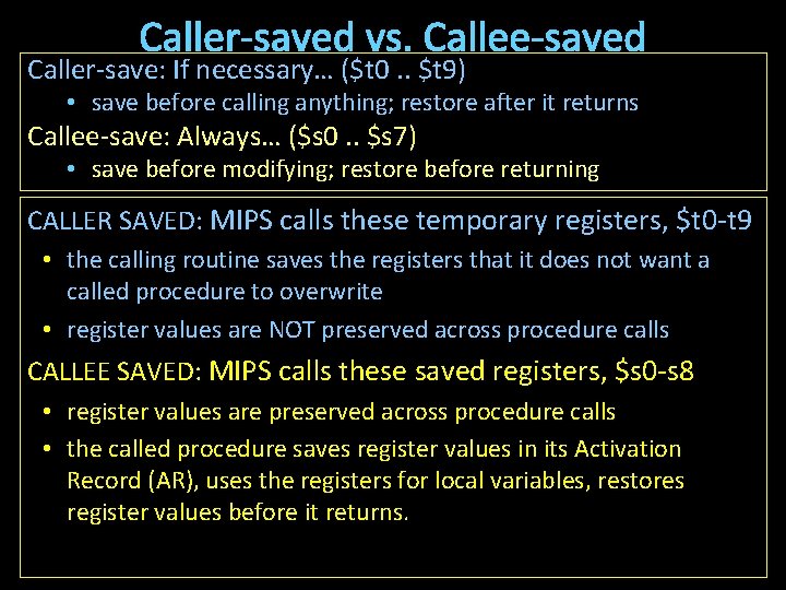 Caller-saved vs. Callee-saved Caller-save: If necessary… ($t 0. . $t 9) • save before