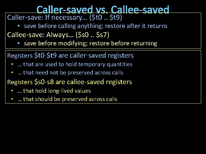 Caller-saved vs. Callee-saved Caller-save: If necessary… ($t 0. . $t 9) • save before