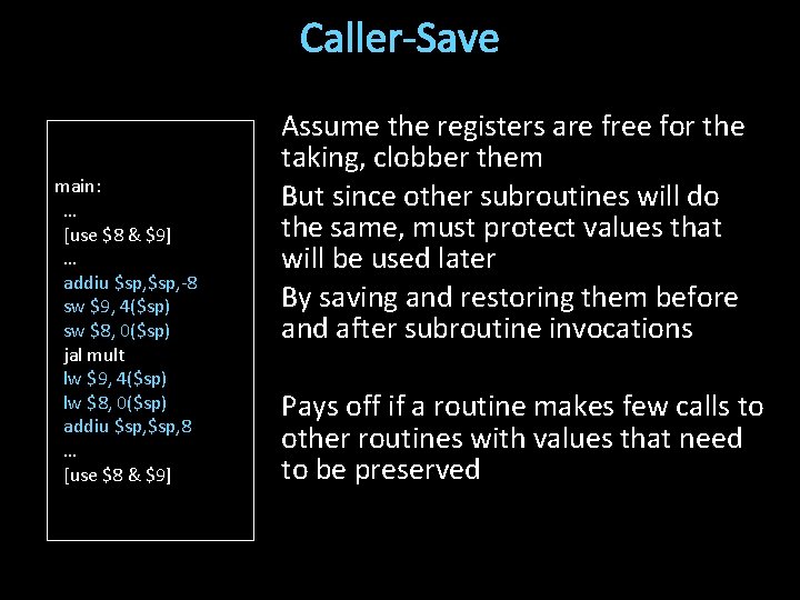 Caller-Save main: … [use $8 & $9] … addiu $sp, -8 sw $9, 4($sp)