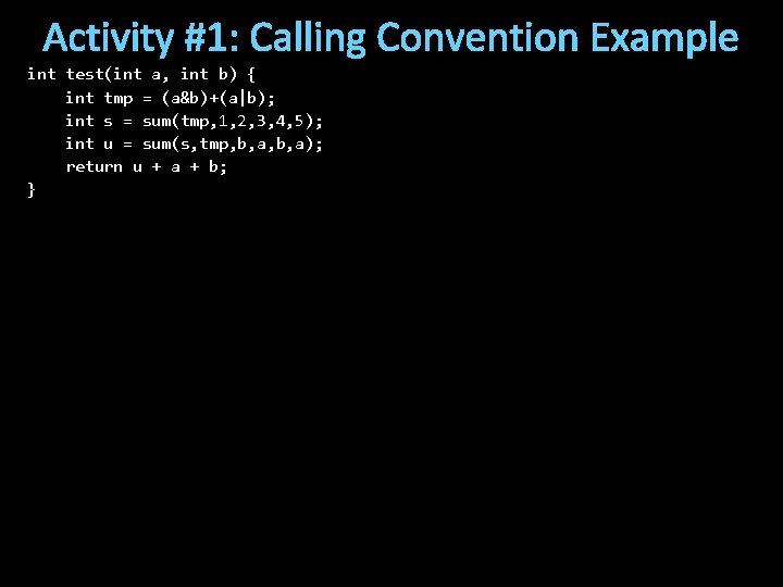 Activity #1: Calling Convention Example int test(int a, int b) { int tmp =