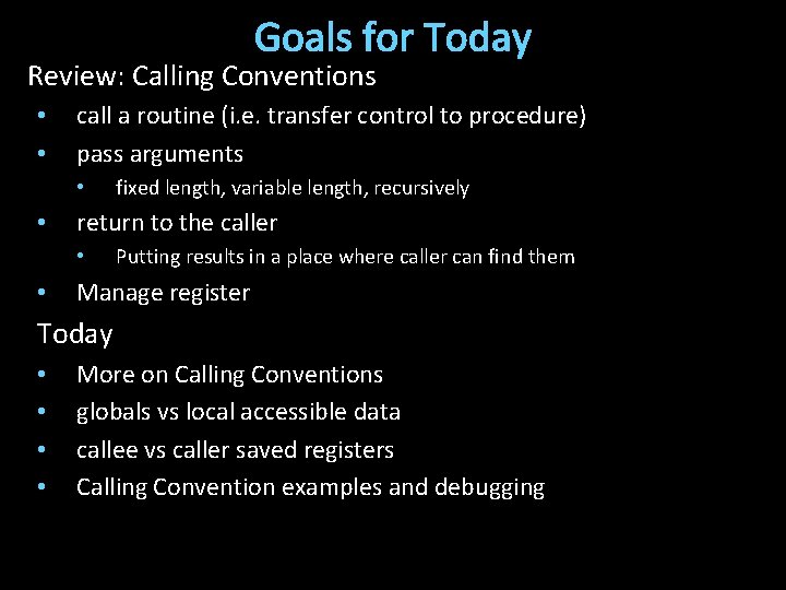 Goals for Today Review: Calling Conventions • • call a routine (i. e. transfer