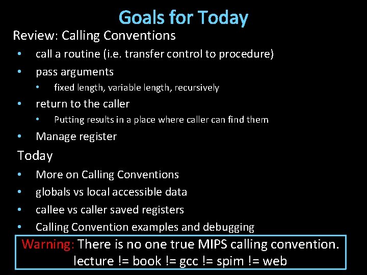 Goals for Today Review: Calling Conventions • • call a routine (i. e. transfer