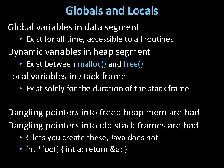 Globals and Locals Global variables in data segment • Exist for all time, accessible