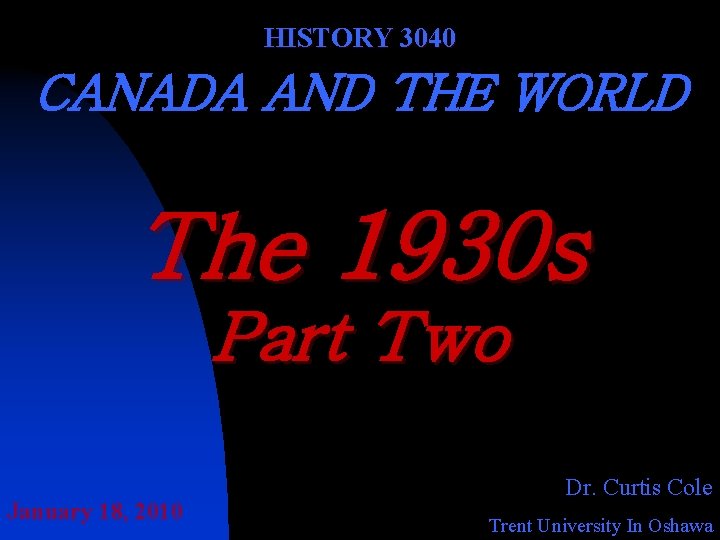 HISTORY 3040 CANADA AND THE WORLD The 1930 s Part Two January 18, 2010