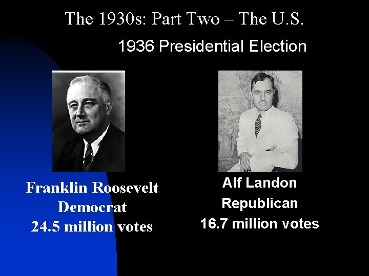 The 1930 s: Part Two – The U. S. 1936 Presidential Election Franklin Roosevelt