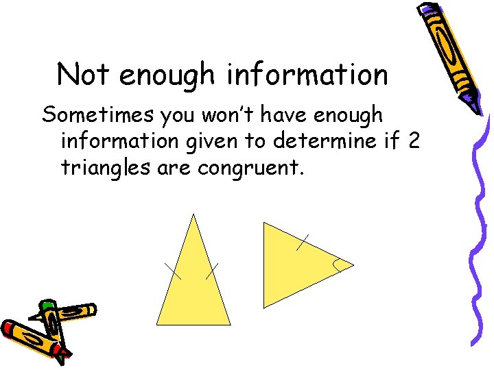 Not enough information Sometimes you won’t have enough information given to determine if 2